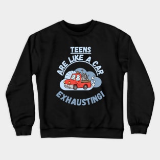 Teens are like a car, exhausting. Fritts Cartoons Crewneck Sweatshirt